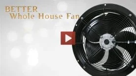 Play Button & Photo of one of our whole house fans.