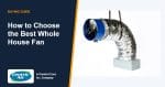 How to Choose the Best Whole House Fan | CentricAir by Comfort Cool