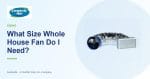 What Size Whole House Fan Do I Need? | CentricAir by Comfort Cool