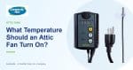 What Temperature Should an Attic Fan Turn On? | CentricAir by Comfort Cool