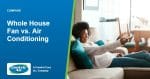 Whole House Fan vs. Air Conditioning | CentricAir by Comfort Cool